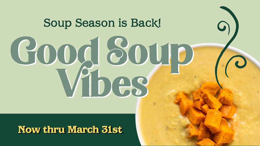 Soup Season is Back! Good Soup Vibes - Now thru March 31st